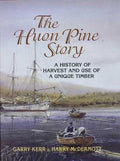 Huon Pine Story: A History of Harvest and Use of A Unique Timber